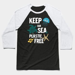 Keep our sea plastic free Baseball T-Shirt